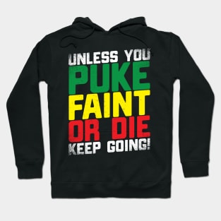 Unless You Puke Faint Or Die Keep Going Hoodie